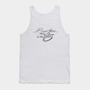Been there, this is the shirt (black text) Tank Top